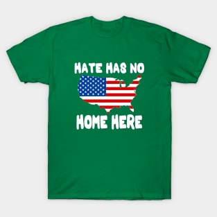 Hate Has No Home Here | Cute USA Anti Hate Tee Gift T-Shirt